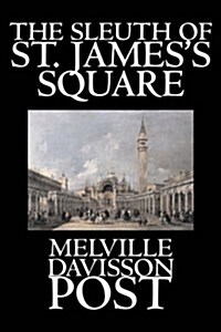 The Sleuth of St. Jamess Square by Melville Davisson Post, Fiction, Historical, Mystery & Detective, Action & Adventure (Paperback)
