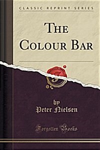 The Colour Bar (Classic Reprint) (Paperback)