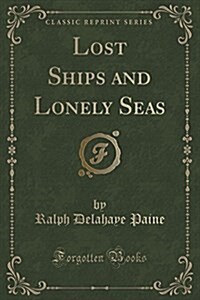 Lost Ships and Lonely Seas (Classic Reprint) (Paperback)