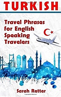 Turkish: Travel Phrases for English Speaking Travelers: The Most Needed 1.000 Phrases When Traveling in Turkey (Paperback)