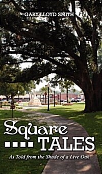 Square Tales: As Told from the Shade of Live Oak (Hardcover)