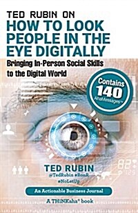 Ted Rubin on How to Look People in the Eye Digitally: Bringing In-Person Social Skills to the Digital World (Paperback)