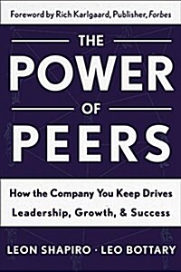 Power of Peers: How the Company You Keep Drives Leadership, Growth, and Success (Hardcover)