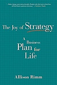 Joy of Strategy: A Business Plan for Life (Paperback)