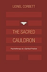 The Sacred Cauldron: Psychotherapy as a Spiritual Practice (Paperback)