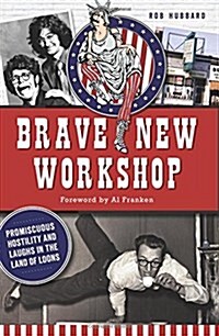 Brave New Workshop: Promiscuous Hostility and Laughs in the Land of Loons (Paperback)