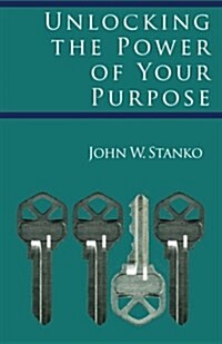 Unlocking the Power of Your Purpose: Fifty-Nine Practical Studies That Will Enable You to Identify Your Lifes Purpose (Paperback)