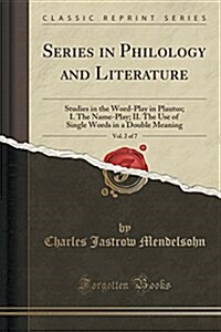 Series in Philology and Literature, Vol. 2 of 7: Studies in the Word-Play in Plautus; I. the Name-Play; II. the Use of Single Words in a Double Meanin (Paperback)