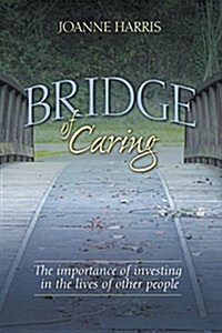 Bridge of Caring: The Importance of Investing in the Lives of Other People (Paperback)