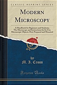 Modern Microscopy: A Handbook for Beginners and Students (Classic Reprint) (Paperback)