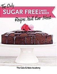 The Only Sugar Free Cakes & Bakes Recipes Youll Ever Need! (Paperback)