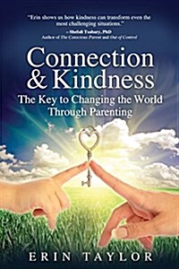 Connection & Kindness: The Key to Changing the World Through Parenting (Paperback)