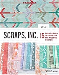 Scraps, Inc, Vol 2.: 15 Scrap-Pieced Designs for the Modern Quilter (Paperback)