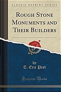 Rough Stone Monuments and Their Builders (Classic Reprint) (Paperback)