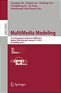 Multimedia Modeling: 21st International Conference, MMM 2015, Sydney, Australia, January 5-7, 2015, Proceedings, Part I (Paperback, 2015)