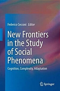 New Frontiers in the Study of Social Phenomena: Cognition, Complexity, Adaptation (Hardcover, 2016)