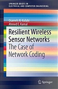 Resilient Wireless Sensor Networks: The Case of Network Coding (Paperback, 2015)