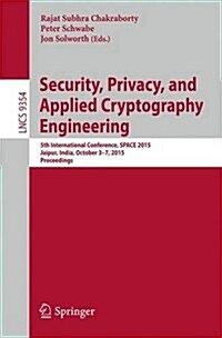 Security, Privacy, and Applied Cryptography Engineering: 5th International Conference, Space 2015, Jaipur, India, October 3-7, 2015, Proceedings (Paperback, 2015)