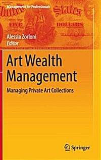 Art Wealth Management: Managing Private Art Collections (Hardcover, 2016)
