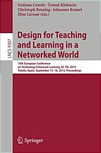 Design for Teaching and Learning in a Networked World: 10th European Conference on Technology Enhanced Learning, EC-Tel 2015, Toledo, Spain, September (Paperback, 2015)