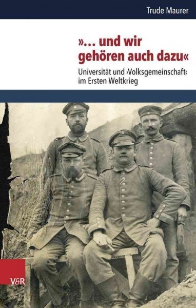 ... Und Wir Gehoren Auch Dazu: Universitat Und Volksgemeinschaft Im Ersten Weltkrieg (Hardcover)