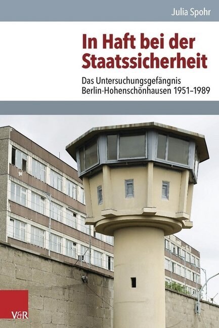 In Haft Bei Der Staatssicherheit: Das Untersuchungsgefangnis Berlin-Hohenschonhausen 1951-1989 (Hardcover)