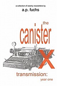 The Canister X Transmission: Year One - Collected Newsletters (Paperback)