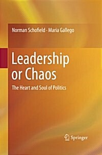 Leadership or Chaos: The Heart and Soul of Politics (Paperback, 2011)