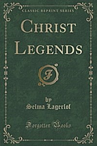 Christ Legends (Classic Reprint) (Paperback)