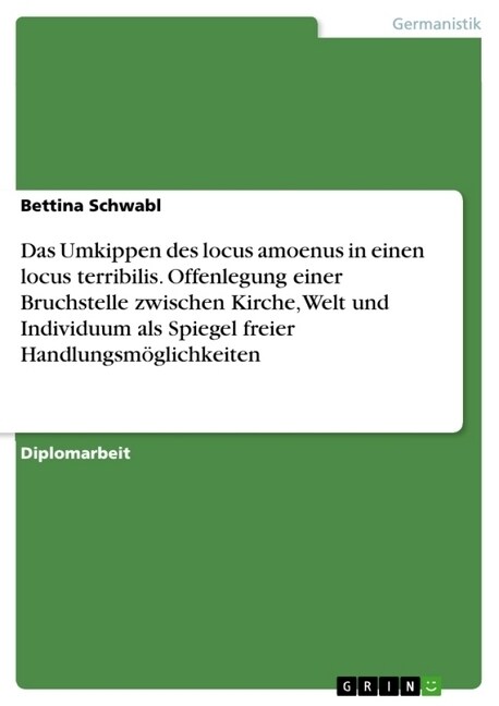 Das Umkippen Des Locus Amoenus in Einen Locus Terribilis. Offenlegung Einer Bruchstelle Zwischen Kirche, Welt Und Individuum ALS Spiegel Freier Handlu (Paperback)