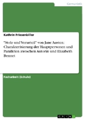 Stolz und Vorurteil von Jane Austen: Charakterisierung der Hauptpersonen und Parallelen zwischen Autorin und Elizabeth Bennet (Paperback)