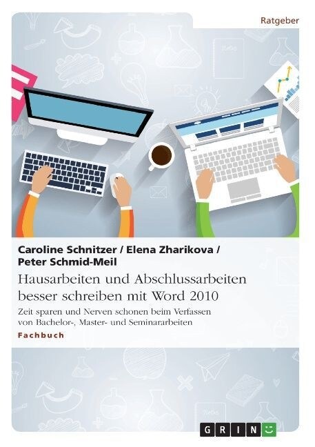 Hausarbeiten und Abschlussarbeiten besser schreiben mit Word 2010: Zeit sparen und Nerven schonen beim Verfassen von Bachelor-, Master- und Seminararb (Paperback)