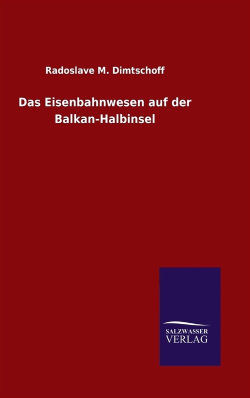 Das Eisenbahnwesen Auf Der Balkan-Halbinsel (Hardcover)