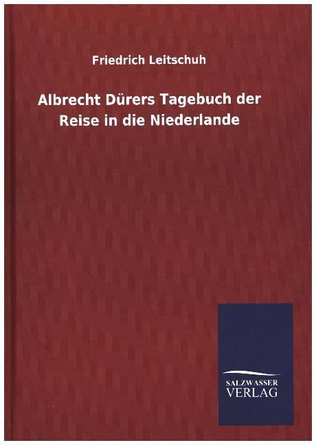 Albrecht D?ers Tagebuch Der Reise in Die Niederlande (Hardcover)