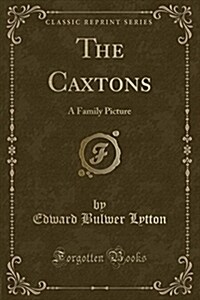 The Caxtons: A Family Picture (Classic Reprint) (Paperback)