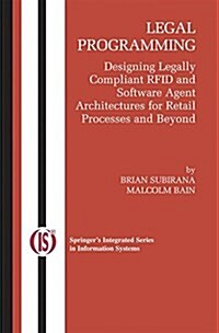 Legal Programming: Designing Legally Compliant Rfid and Software Agent Architectures for Retail Processes and Beyond (Paperback, 2005)