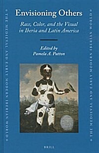 Envisioning Others: Race, Color, and the Visual in Iberia and Latin America (Hardcover)