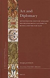 Art and Diplomacy: Seventeenth-Century English Decorated Royal Letters to Russia and the Far East (Hardcover)