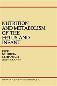 Nutrition and Metabolism of the Fetus and Infant: Rotterdam 11-13 October 1978 (Paperback, Softcover Repri)