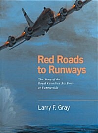 Red Roads to Runways: The Story of the Royal Canadian Air Force at Summerside (Hardcover)