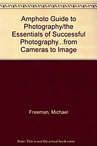Amphoto Guide to Photography: The Essentials of Successful Photography#from Cameras to Image (Paperback)