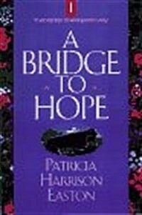 A Bridge to Hope (Stafford Chronicles/Patricia Harrison Easton, Bk 1) (Paperback)