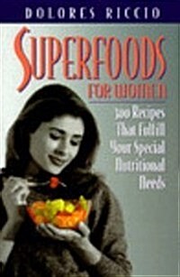 Superfoods for Women: 300 Recipes That Fulfill Your Special Nutritional Needs (Hardcover)