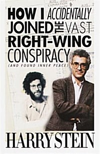 How I Accidentally Joined the Vast Right-Wing Conspiracy (and Found Inner Peace) (Hardcover, First Edition)
