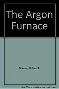 The Argon Furnace (Hardcover, First Edition)