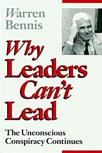 Why Leaders Cant Lead : The Unconscious Conspiracy Continues (Paperback)