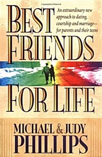 Best Friends for Life:  An Extraordinary New Approach to Dating, Courtship and Marriage--for Parents and their Teens (Paperback)