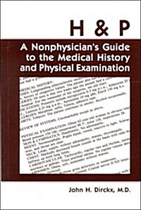 H and P: A Nonphysicians Guide to the Medical History and Physical Examination (Paperback)