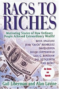 Rags to Riches: Motivating Stories of How Ordinary People Acheived Extraordinary Wealth (Paperback)