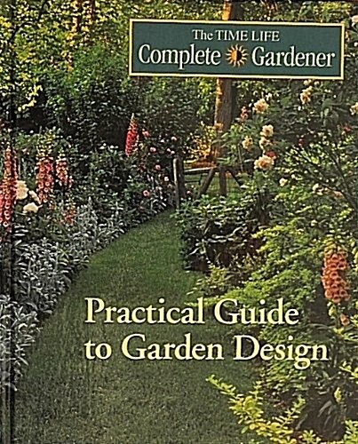 Practical Guide to Garden Design (Time-Life Complete Gardener) (Hardcover)